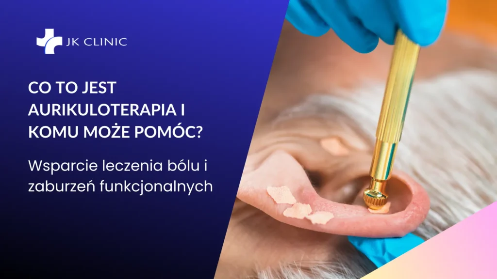 Aurikuloterapia w JK Clinic Warszawa Wawer – naturalna terapia wspomagająca leczenie bólu i regulację funkcji organizmu.