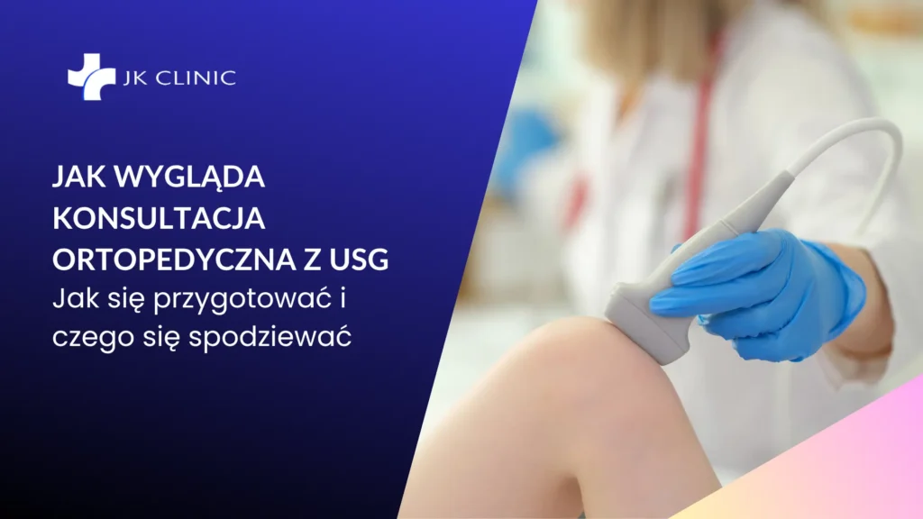 Jak wygląda konsultacja ortopedyczna z USG, jak się przygotować i czego się spodziewać